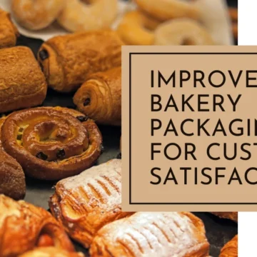 Improve Your Bakery Packaging for Customer Satisfaction