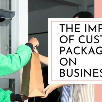 Impact of Custom Packaging on Businesses