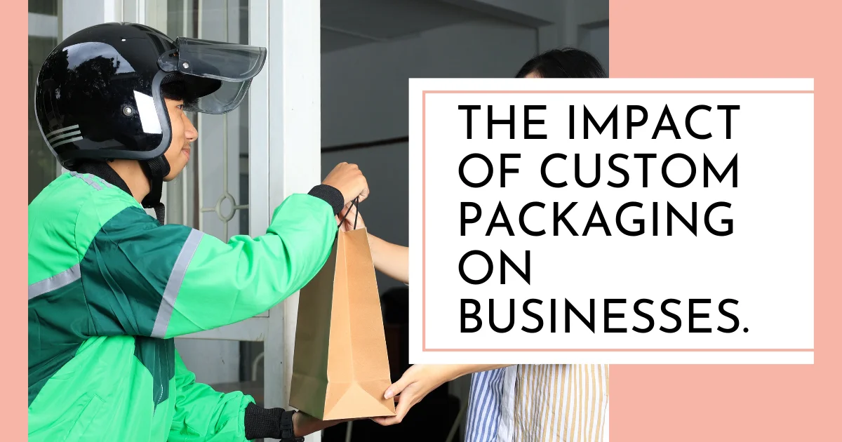 Impact of Custom Packaging on Businesses