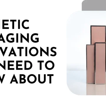 Cosmetic Packaging Innovations You Need to Know About