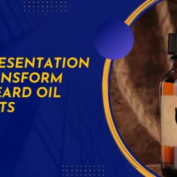 How presentation can transform your Beard Oil products